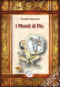 I mondi di Flic. Flic McFlair libro