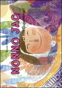 Nonno Jac... Il mio Supereroe