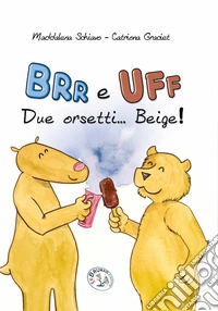 Brr e Uff due orsetti... Beige! Ediz. illustrata libro