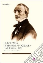 La politica di Massimo D'Azeglio dal 1848 al 1852. Il precursore dell'Unità d'Italia