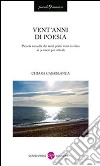 Vent'anni di poesia. Piccola raccolta dai miei primi versi in rima ai pensieri più attuali libro