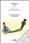 Disabile io?! Un percorso evolutivo nelle dinamiche emotive e familiari libro