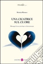 Una cicatrice sul cuore. Messaggi di una psicologa in chemioterapia