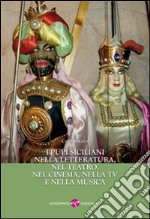 I pupi siciliani nella letteratura, nel teatro, nel cinema nella TV e nella musica libro