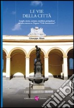 Le vie della città. Luoghi, storia, costumi, aneddoti, pettegolezzi ed altro ancora su Trapani «Urbs invictissima» libro