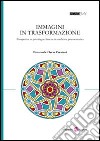 Immagini in trasformazione. Prospettive in psicologia clinica e in medicina psicosomatica libro di Crestani Emanuele O.