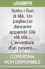 Sotto i fiori di lillà. Un pagliaccio danzante apparirà! Olà olà olà... L'avventura d'un povero cristiano. Le spugne non hanno giornate... no no libro