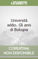 Università addio. Gli anni di Bologna libro