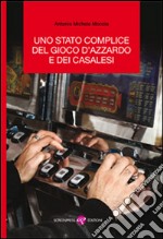 Uno Stato complice del gioco d'azzardo e dei casalesi libro