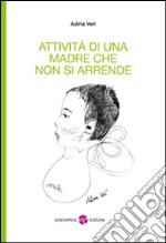 Attività di una madre che non si arrende. Con CD-ROM libro