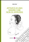 Attività di una madre che non si arrende. Con CD-ROM libro