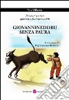 Giovannineddru senza paura. Racconnti semiseri aforismi e detti memorabili libro