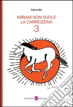 Miriam non vuole la carrozzina. Vol. 3 libro