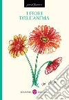 I fiori dell'anima. Nuova ediz. libro