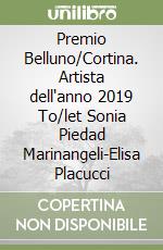 Premio Belluno/Cortina. Artista dell'anno 2019 To/let Sonia Piedad Marinangeli-Elisa Placucci libro