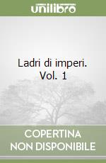 Ladri di imperi. Vol. 1 libro