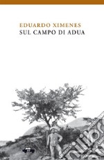 Sul campo di Adua. Ediz. illustrata libro