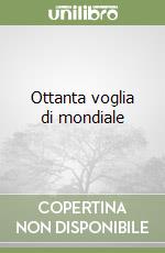 Ottanta voglia di mondiale libro