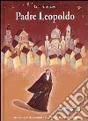 Padre Leopoldo. Ediz. illustrata libro