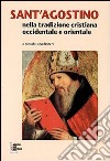 Sant'Agostino nella tradizione cristiana occidentale e orientale libro di Bianchi L. (cur.)