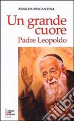 Un grande cuore. Padre Leopoldo libro