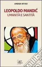 Leopoldo Mandic. Umanità e santità