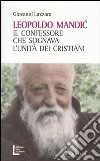 Leopoldo Mandic. Il confessore che sognava l'unità dei cristiani libro