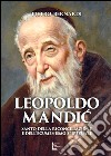 Leopoldo Mandic. Santo della riconciliazione e dell'ecumenismo spirituale libro di Bernardi Pietro E.