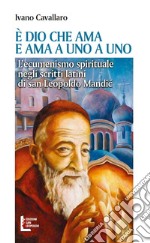 È Dio che ama. E ama a uno a uno. L'ecumenismo spirituale negli scritti latini di san Leopoldo Mandic libro