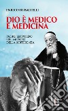 Dio è medico e medicina. Padre Leopoldo nel mondo della sofferenza libro