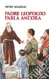 Padre Leopoldo parla ancora libro di Brazzale Pietro