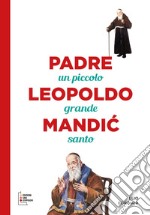 Padre Leopoldo Mandic. Un piccolo grande santo. Ediz. a caratteri grandi libro