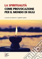 La spiritualità come provocazione per il mondo di oggi libro