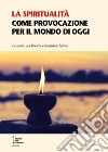 La spiritualità come provocazione per il mondo di oggi libro di Bianchi L. (cur.) Spirito G. (cur.)