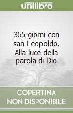 365 giorni con san Leopoldo. Alla luce della parola di Dio libro