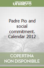 Padre Pio and social commitment. Calendar 2012