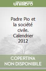 Padre Pio et la société civile. Calendrier 2012 libro