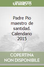 Padre Pio maestro de santidad. Calendario 2015 libro