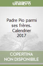 Padre Pio parmi ses frères. Calendrier 2017 libro