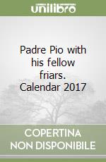 Padre Pio with his fellow friars. Calendar 2017 libro