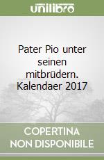 Pater Pio unter seinen mitbrüdern. Kalendaer 2017 libro