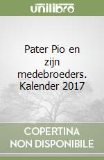 Pater Pio en zijn medebroeders. Kalender 2017 libro