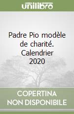 Padre Pio modèle de charité. Calendrier 2020