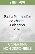 Padre Pio modèle de charité. Calendrier 2020 libro