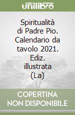 Spiritualità di Padre Pio. Calendario da tavolo 2021. Ediz. illustrata (La) libro