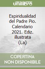 Espiridualidad del Padre Pio. Calendario 2021. Ediz. illustrata (La) libro