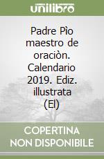 Padre Pìo maestro de oraciòn. Calendario 2019. Ediz. illustrata (El) libro