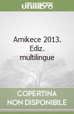 Amikece 2013. Ediz. multilingue libro