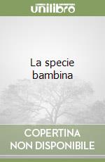 La specie bambina