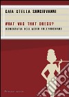 What was that dress? Iconografia dell'abito hollywoodiano libro